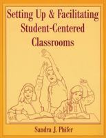Setting Up and Facilitating Student-Centered Classrooms 0810841924 Book Cover