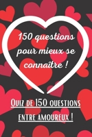 150 questions pour mieux se connaître !: Quiz pour couples débutants ou confirmés | Mieux connaître son partenaire | Cadeau saint valentin pour les amoureux B08STS91NG Book Cover