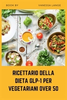 RICETTARIO DELLA DIETA GLP-1 PER VEGETARIANI OVER 50: Ricette vegetali semplici e a basso contenuto di zucchero per supportare metabolismo, energia e una perdita di peso sana (Italian Edition) B0H7PSXDG8 Book Cover