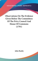 Observations On The Evidence Given Before The Committees Of The Privy Council And House Of Commons 1165925893 Book Cover