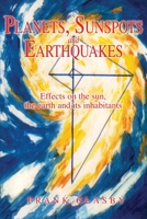 Planets, Sunspots and Earthquakes: Effects on the sun, the earth and its inhabitants 0595226418 Book Cover