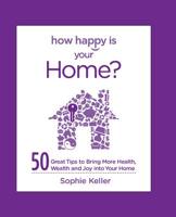 How Happy Is Your Home?: 50 Great Tips to Bring More Health, Wealth and Happiness into Your Home 0373892489 Book Cover