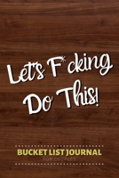 Bucket List Journal for Couples ~ Let's F*cking Do This!: 100 Notebook Planner Pages For Adventures/Travel & Life Goals (Perfect Gift for Couples, Bride & Groom, Retirement & Christmas) 1693438623 Book Cover