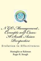 Ngo Management, Concepts and Cases: A South Asian Perspective: Evolution to Effectiveness 1542846722 Book Cover