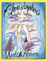 Christopher's Visit to Heaven 1467070203 Book Cover