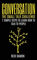 Conversation: The Small Talk Challenge: 7 Simple Steps to Learn How to Talk to People 1087855160 Book Cover