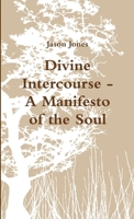 Divine Intercourse - A Manifesto of the Soul 1304701840 Book Cover