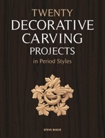 Twenty Decorative Carving Projects in Period Styles 1565235355 Book Cover