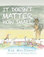 It Doesn't Matter How Small 1483415716 Book Cover