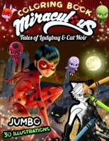 Miraculous Tales of Ladybug and Cat Noir Coloring Book: Miraculous Tales Jumbo Coloring Book With Unofficial Amazing Images for All Ages 1696171199 Book Cover