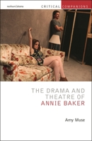 Drama and Theatre of Annie Baker, The 135031997X Book Cover