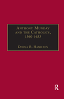 Anthony Munday And The Catholics, 1560-1633 1138378194 Book Cover