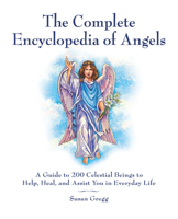 The Complete Encyclopedia of Angels: A Guide to 200 Celestial Beings to Help, Heal, and Assist You in Everyday Life 1592334660 Book Cover