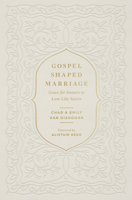Gospel-Shaped Marriage: Grace for Sinners to Love Like Saints 1433580713 Book Cover