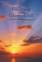 Grieving for the Glory of God: Is There a Tomorrow? 144974379X Book Cover