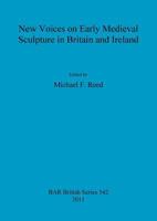 New Voices on Early Medieval Sculpture in Britain and Ireland 1407308408 Book Cover