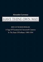 Have Thine Own Way: Book 4 of the Goins Bricolage: A Saga of Tecumseh & Stonewall Counties in the State of Indiana: 1989-1994 1450253016 Book Cover