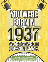 You Were Born In 1937 Wordsearch Puzzle Book: A 1937 Birthday Gift B08JDTMMNS Book Cover