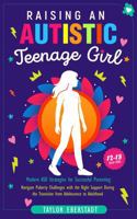 Raising an Autistic Teenage Girl: Modern ASD Strategies for Successful Parenting: Navigate Puberty Challenges with the Right Support During the ... 12-18-Year-Old (Autism in Girls Series) 1923521020 Book Cover