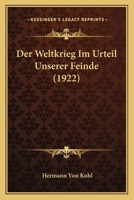 Der Weltkrieg Im Urteil Unserer Feinde (1922) 1161051147 Book Cover