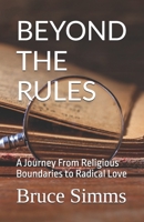 Beyond the Rules: A Journey From Religious Boundaries to Radical Love B0DSC851C3 Book Cover