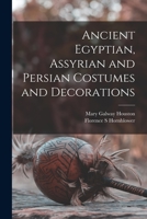 Ancient Egyptian, Assyrian and Persian Costumes and Decorations 1014191912 Book Cover