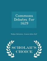 Commons Debates For 1629: Critically Edited And An Introduction Dealing With Parliamentary Sources For The Early Stuarts (1921) 1016387903 Book Cover