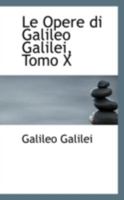 Le Opere Di Galileo Galilei, Tomo X 0559274319 Book Cover