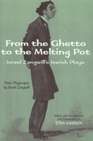 From the Ghetto to the Melting Pot: Israel Zangwill's Jewish Plays 0814329551 Book Cover