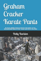 Graham Cracker Karate Pants: An Early 2020s Satirical Fiction Short Story of the State of Our Times and Life in the USA B0FJ9KRQ5T Book Cover