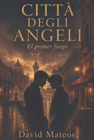 CITTÀ DEGLI ANGELI: Parte 1 de 3 · EL PRIMER FUEGO (Spanish Edition) B0HHMYHFND Book Cover