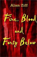 Fire, Blood and Forty Below 0759681090 Book Cover