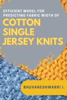 Efficient Model for Predicting Fabric Width of Cotton Single Jersey Knits 7979401069 Book Cover