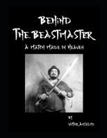 Behind the Beastmaster: A Match Made In Heaven B0C2SM3LKC Book Cover