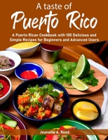A taste of Puerto Rico: A Puerto Rican Cookbook with 100 Delicious and Simple Recipes for Beginners and Advanced Users B0D4M171B3 Book Cover