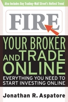 Fire Your Broker and Trade Online: Everything You Need to Start Investing Online 0071359486 Book Cover