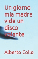Un giorno mia madre vide un disco volante (Italian Edition) B0DS1X2XTR Book Cover