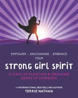 Strong Girl Spirit: 21 Days of Planting & Growing Seeds of Strength 109327283X Book Cover