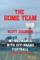 The Home Team: My Bromance with off Brand Football 0979698898 Book Cover