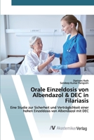 Orale Einzeldosis von Albendazol & DEC in Filariasis: Eine Studie zur Sicherheit und Verträglichkeit einer hohen Einzeldosis von Albendazol mit DEC 6202225947 Book Cover