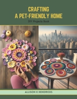 Crafting a Pet-Friendly Home: DIY Projects Book B0CTYZ6K8Z Book Cover