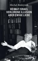 Heimat Israel - Verlorene Illusion aber ewige Liebe 3748113382 Book Cover