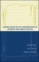 Course Notes on the Interpretation of Infrared and Raman Spectra 0471248231 Book Cover
