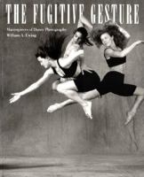 The Fugitive Gesture: Masterpieces of Dance Photography 0500278067 Book Cover