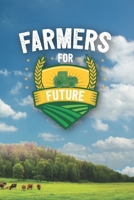 Farmers For Future: 120 Seiten Notizbuch F�r Landwirte, Bauern Und Traktorfahrer Landwirt Und Landwirtin Geschenk Feld Kuh Bauernhof 1676064842 Book Cover