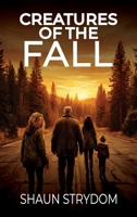 Creatures of the fall: Post-Apocalyptic survival 1037081013 Book Cover