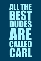 All The Best Dudes Are Called Carl: Blue 6x9 Blank Lined Journal: Perosnalised Gift for Men & Boys, 120 pages 1659622212 Book Cover