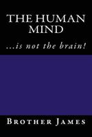 The HUMAN MIND: ...is not the brain! 1537065246 Book Cover