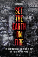 Set the Earth on Fire: The Great Anthracite Coal Strike of 1902 and the Birth of Police as We Know It B0CDB68VT2 Book Cover