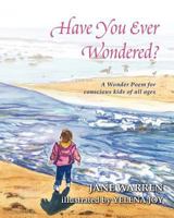 Have You Ever Wondered?: A Wonder Poem 1461012694 Book Cover